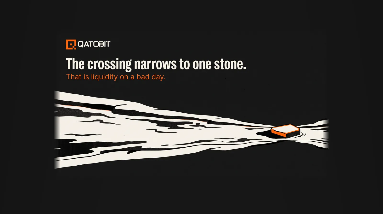 A flat editorial illustration of a wide river narrowing to a single stepping stone, the Qatobit logo top left, the headline The crossing narrows to one stone and supporting line That is liquidity on a bad day